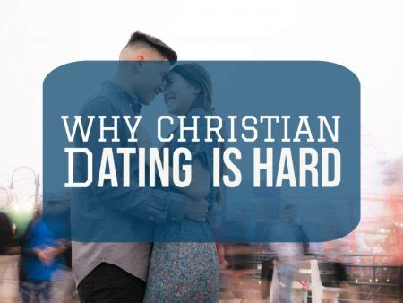 why christian dating is hard